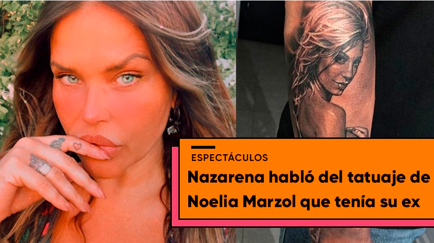 Nazarena Vélez contó que sintió cuando su ex se tatuó a Noelia Marzol | Espectáculos