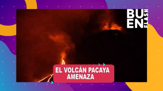 #BuenFlash: el volcán Pacaya con intensa actividad, nueve muertos por coronavirus en Córdoba en las últimas 24 horas