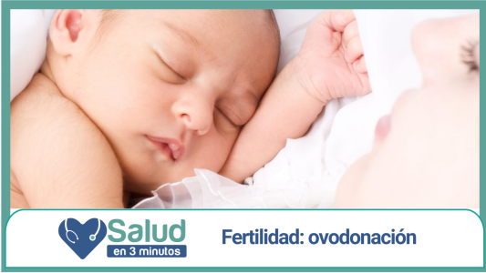 Salud en 3 Minutos: Hablamos de Ovodonación en el mes del cuidado de la fertilidad