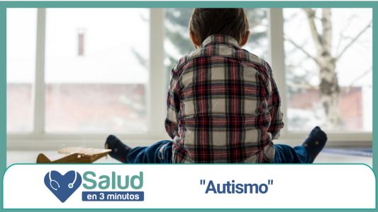 Salud en 3 Minutos: Trastornos del Espectro Autista