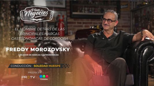 Freddy Morozovski, uno de los grandes creadores de la gastronomía de Córdoba en Plan de Negocios