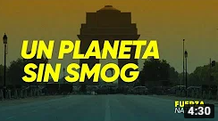 Fuerza Natural: un planeta sin smog