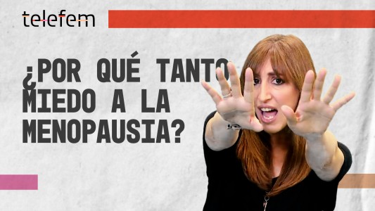 ¿POR QUÉ TANTO MIEDO A LA MENOPAUSIA? - #Telefem